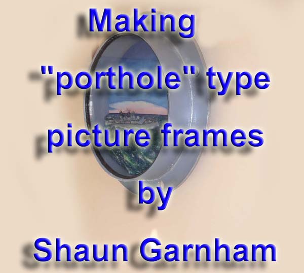 Making a porthole type picture frame for models 1/600 or smaller by Shaun Garnham