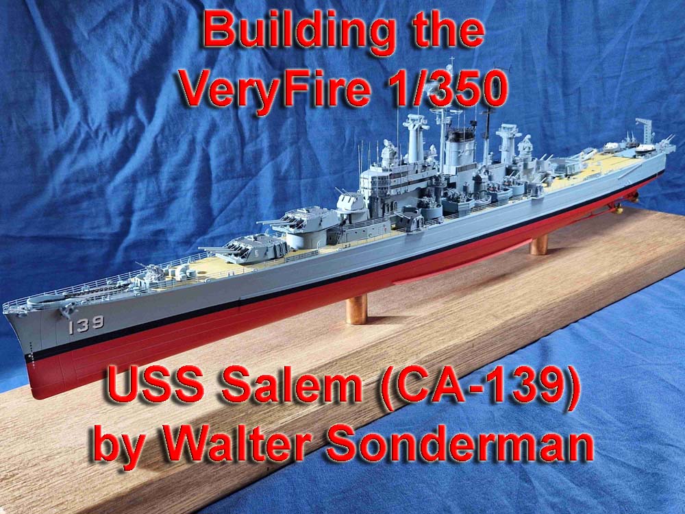 Building the 1/350 USS Salem (CA-139) from VeryFire by Walter Sonderman