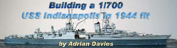 Building a 1/700 1944 USS Indianapolis by Adrian Davies