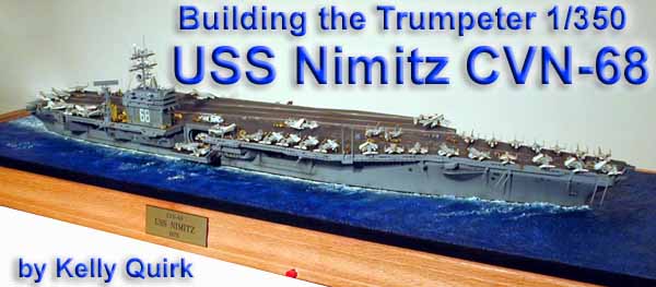 Building the Trumpeter USS Nimitz CVN-68 in 1/350 scale by Kelly Quirk