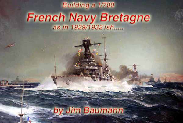 Building a 1/700 French Navy Bretagne as in 1929/1932'ish..... by Jim Baumann