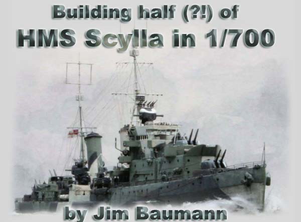 Building half (?!) of HMS Scylla in 1/700 by Jim Baumann