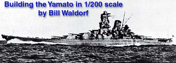 building the Yamato in 1/200 scale by Bill Waldorf