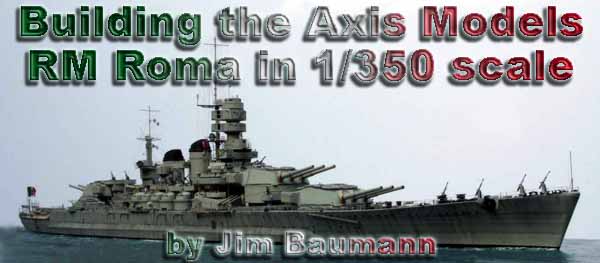 Building the Axis Models Roma in 1/350 scale