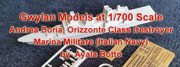 Gwylan Models 1/700 Andrea Doria, Orizzonte Class Destroyer by Ayala Botto