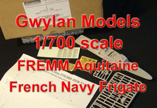 Gwylan Models 1/700 FREMM Aquitaine French Navy Frigate