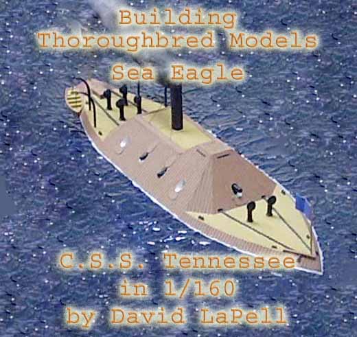 Building Thoroughbred Models / Sea Eagle C.S.S. Tennessee in 1/160