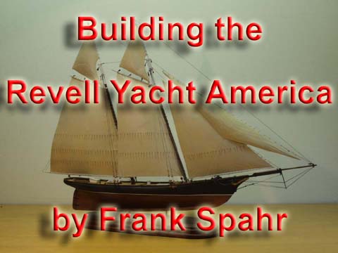 Building the Revell Yacht America by Frank Spahr