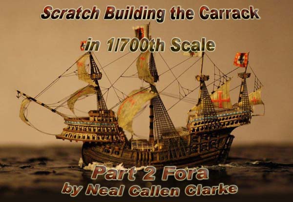 Scratch Building the Carrack in 1/700th Scale Part 2 Fora by Neal Callen Clarke