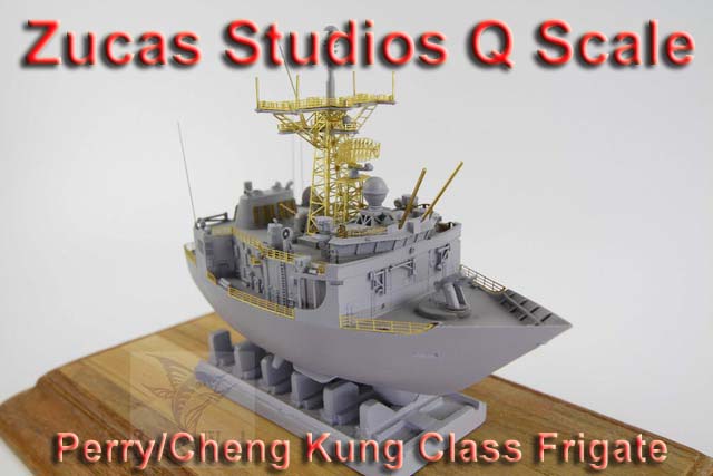 Zucas Studios Q Scale Perry/Cheng Kung Class Frigate