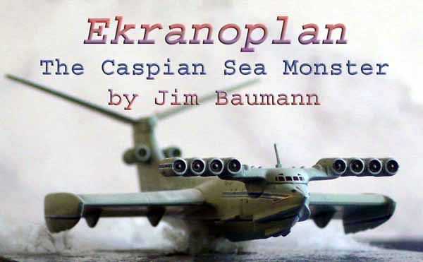 EKRANOPLAN--- THE CASPIAN SEA MONSTER