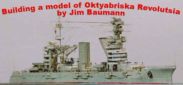 Building a  model of Oktyabriska Revolutsia by Jim Baumann